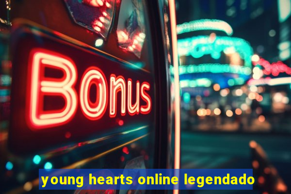 young hearts online legendado